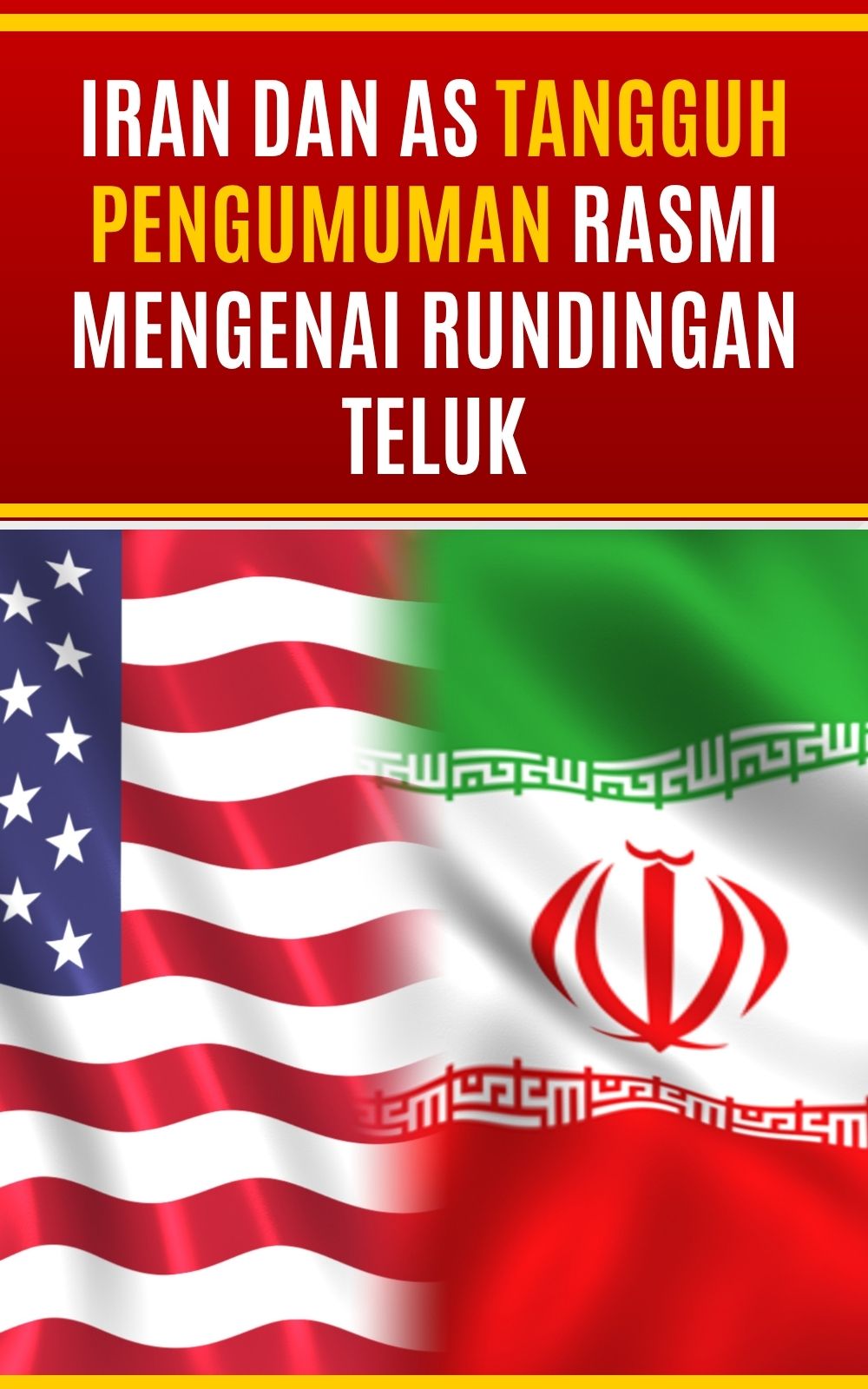 Iran dan AS Tangguh Pengumuman Rasmi Mengenai Rundingan Teluk