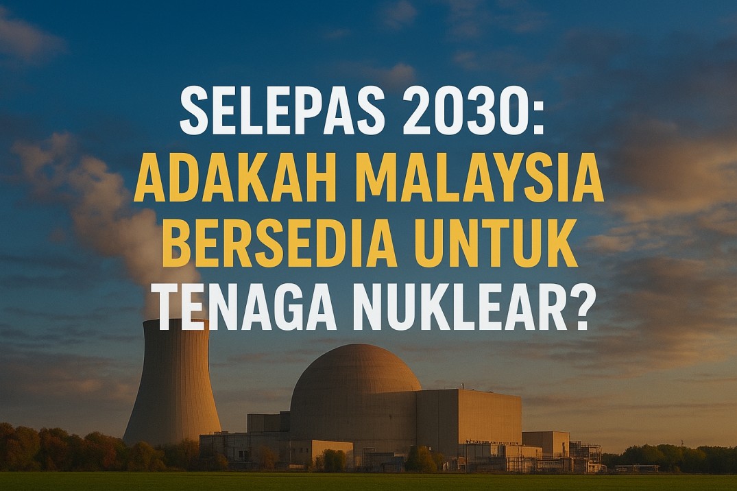 Loji Nuklear di Malaysia Selepas 2030?